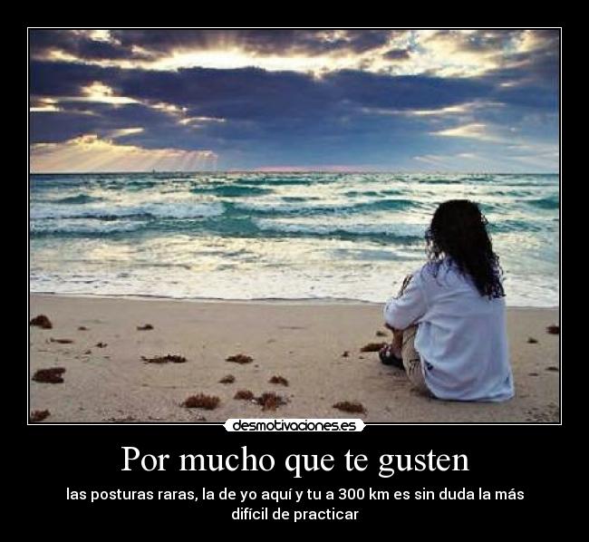 Por mucho que te gusten - 
