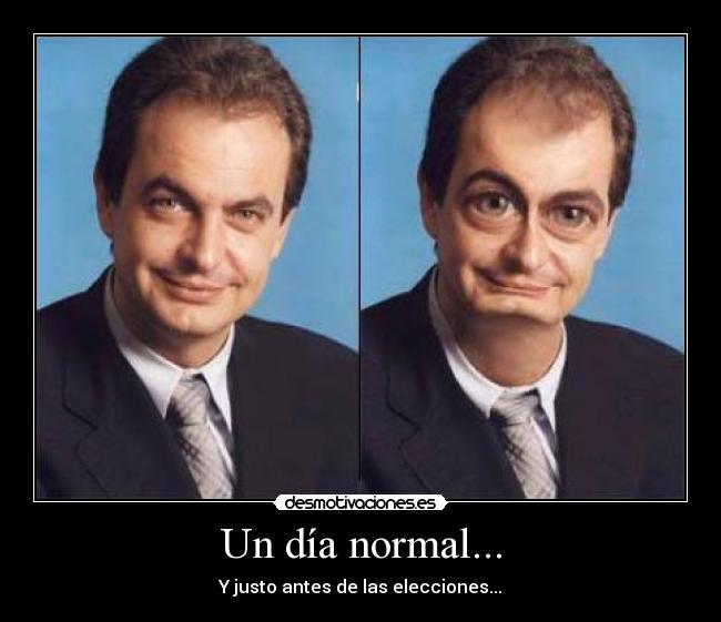 Un día normal... - Y justo antes de las elecciones...