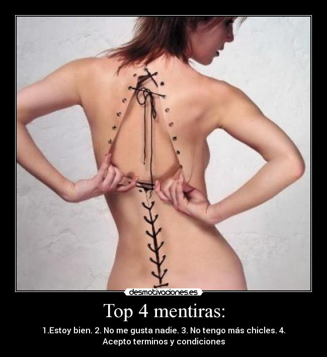 Top 4 mentiras: - 1.Estoy bien. 2. No me gusta nadie. 3. No tengo más chicles. 4.
Acepto terminos y condiciones