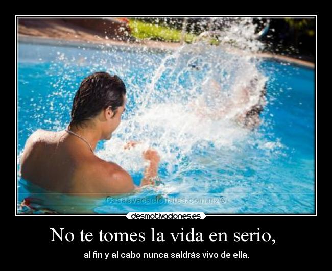 No te tomes la vida en serio,  - 