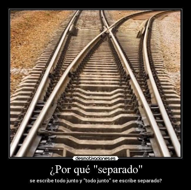 ¿Por qué separado -