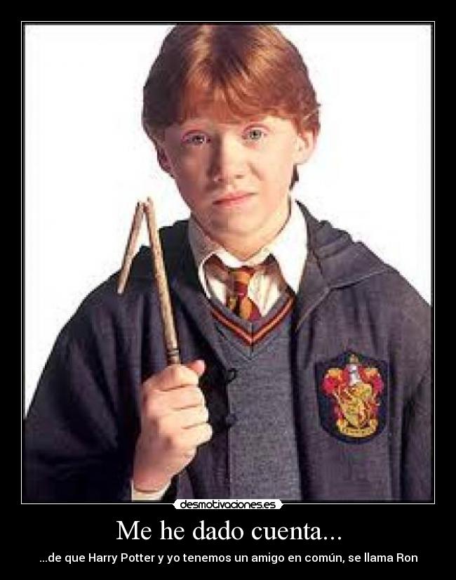 Me he dado cuenta... -