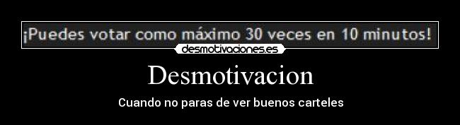 Desmotivacion - Cuando no paras de ver buenos carteles