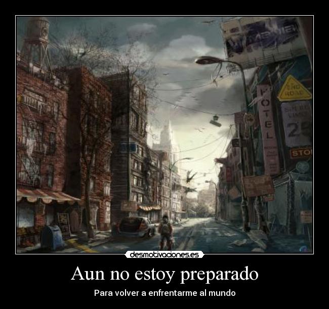 Aun no estoy preparado - Para volver a enfrentarme al mundo