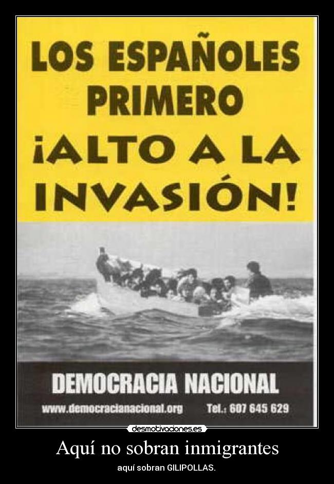 Aquí no sobran inmigrantes - aquí sobran GILIPOLLAS. 