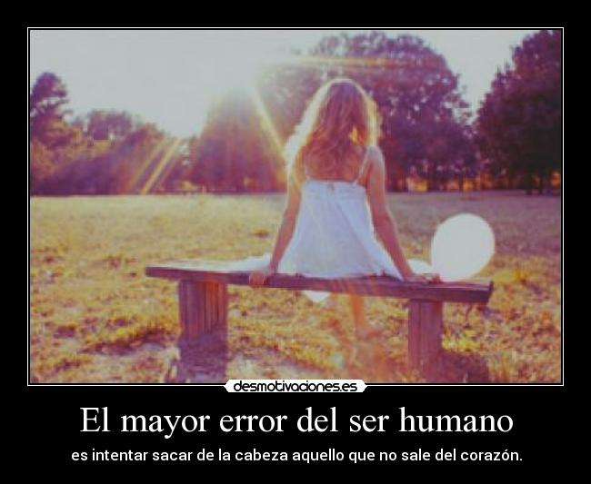 El mayor error del ser humano - 