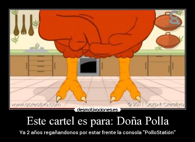 Este cartel es para: Doña Polla - Ya 2 años regañandonos por estar frente la consola PolloStatión
