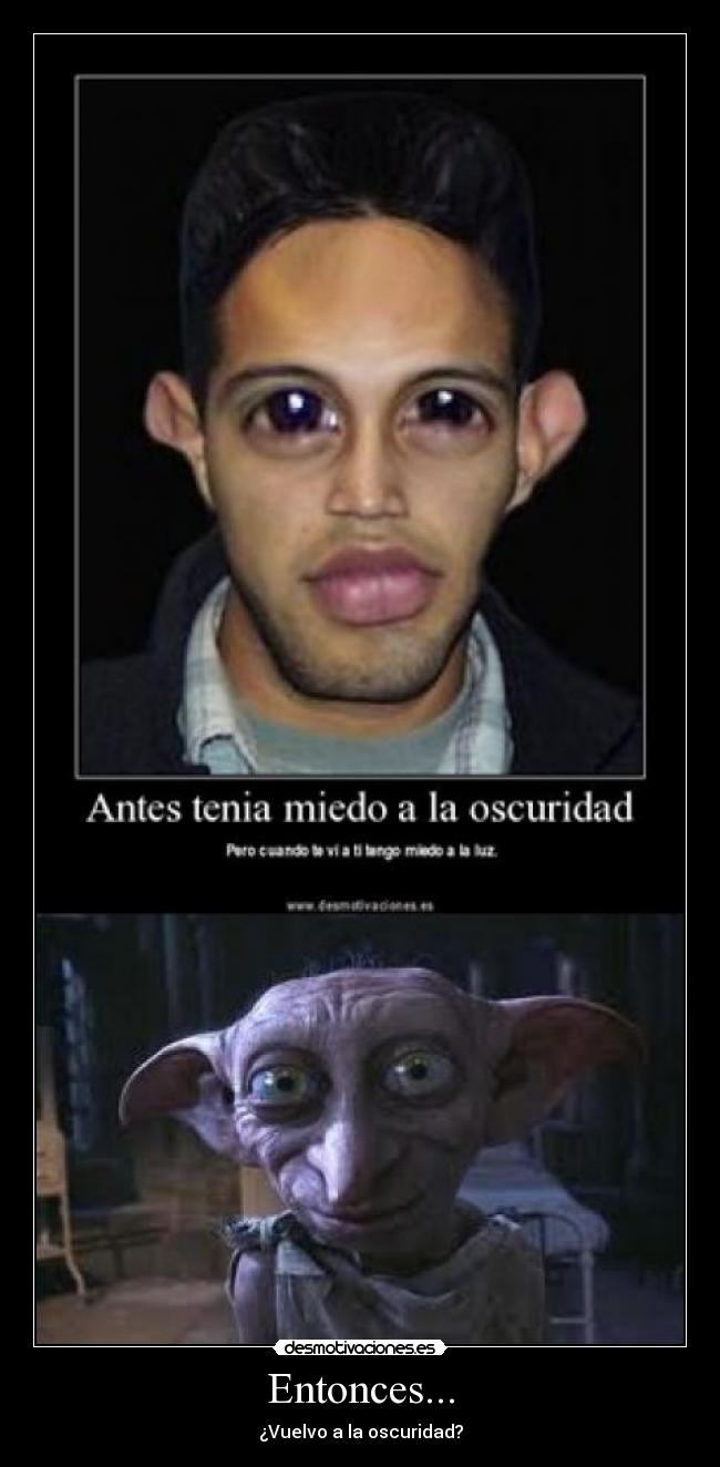 Entonces... - ¿Vuelvo a la oscuridad?