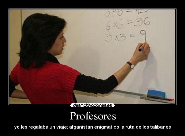 Profesores - yo les regalaba un viaje: afganistan enigmatico la ruta de los talibanes