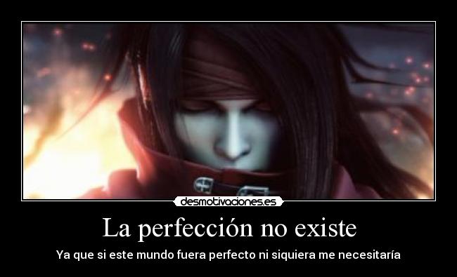 La perfección no existe - Ya que si este mundo fuera perfecto ni siquiera me necesitaría