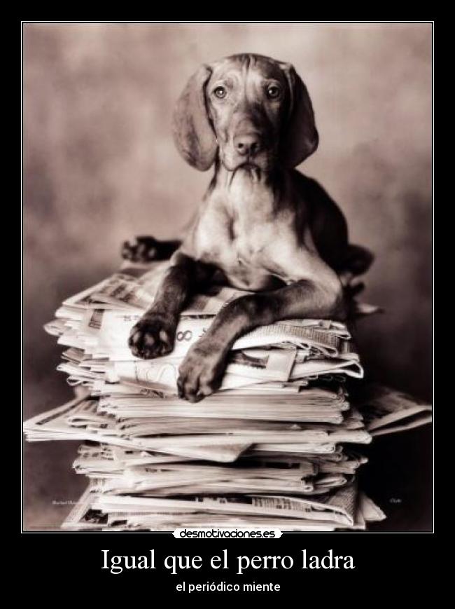 Igual que el perro ladra -