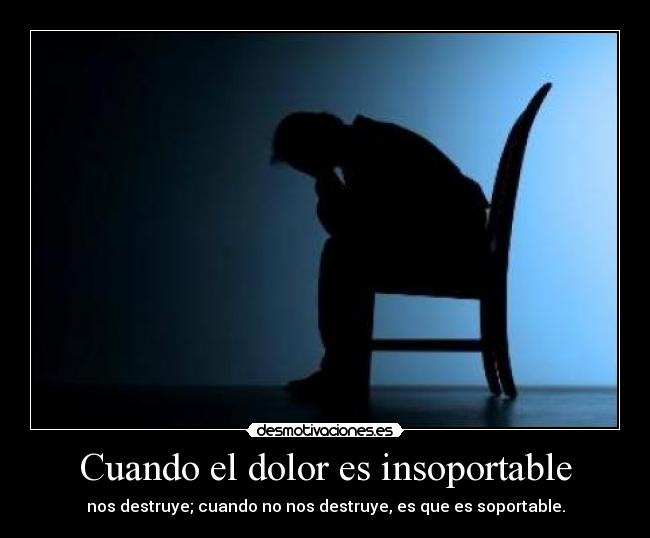 Cuando el dolor es insoportable -