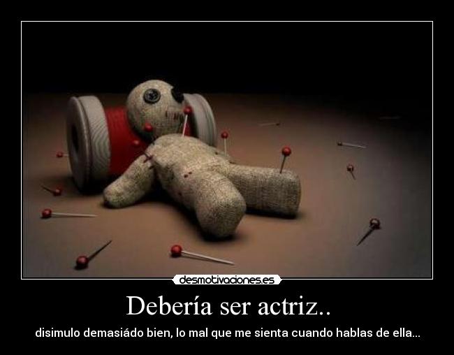 Debería ser actriz.. - 