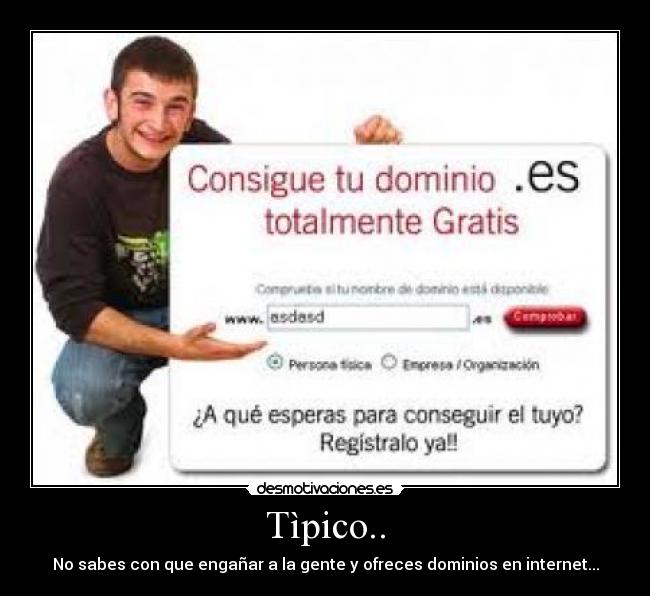Tìpico.. - No sabes con que engañar a la gente y ofreces dominios en internet...