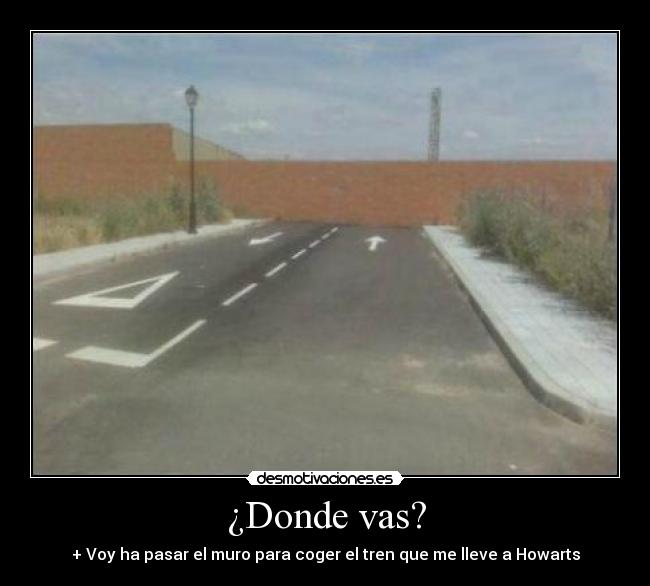 ¿Donde vas? - + Voy ha pasar el muro para coger el tren que me lleve a Howarts