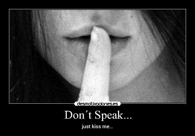 Don´t Speak... - just kiss me...
