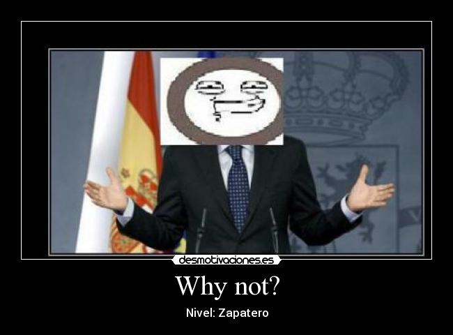 Why not? - Nivel: Zapatero
