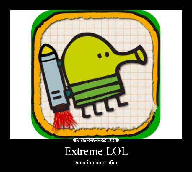 Extreme LOL - Descripción grafica