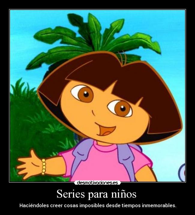 Series para niños - Haciéndoles creer cosas imposibles desde tiempos inmemorables.