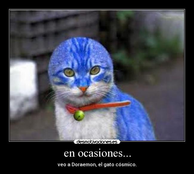 en ocasiones... - veo a Doraemon, el gato cósmico.