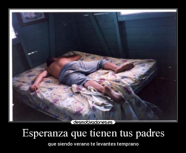 Esperanza que tienen tus padres - que siendo verano te levantes temprano