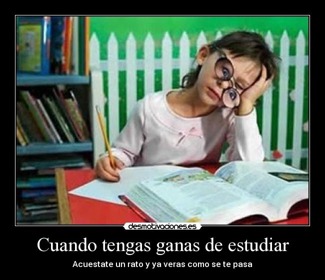 Cuando tengas ganas de estudiar - Acuestate un rato y ya veras como se te pasa