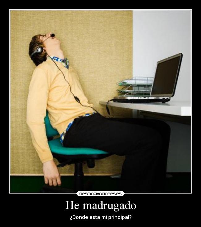 He madrugado -