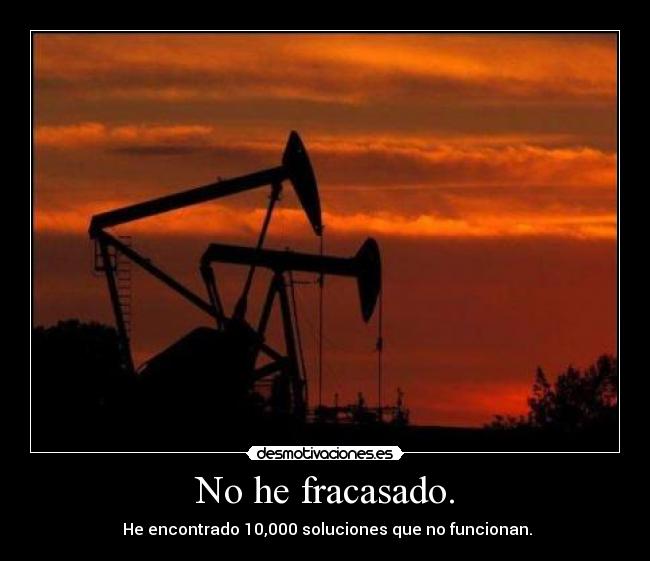 No he fracasado. - He encontrado 10,000 soluciones que no funcionan.