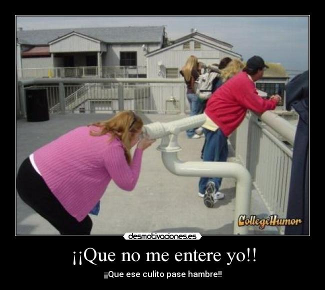 ¡¡Que no me entere yo!! - ¡¡Que ese culito pase hambre!!