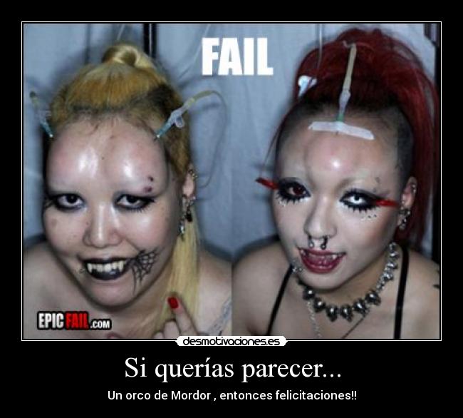 Si querías parecer... - Un orco de Mordor , entonces felicitaciones!!