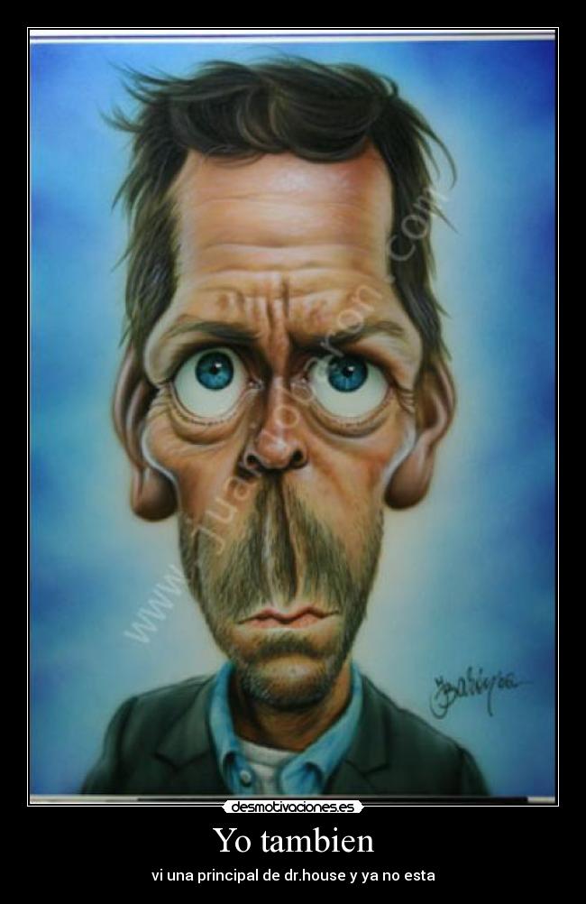 Yo tambien - vi una principal de dr.house y ya no esta