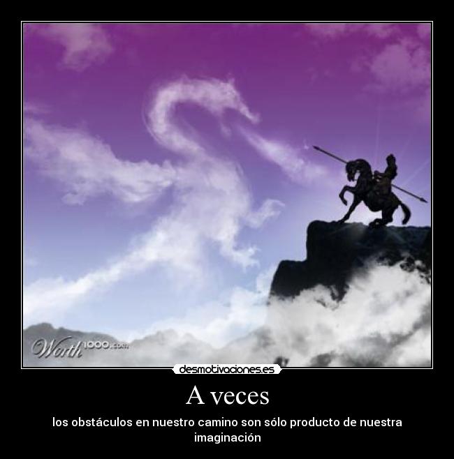 A veces - los obstáculos en nuestro camino son sólo producto de nuestra imaginación