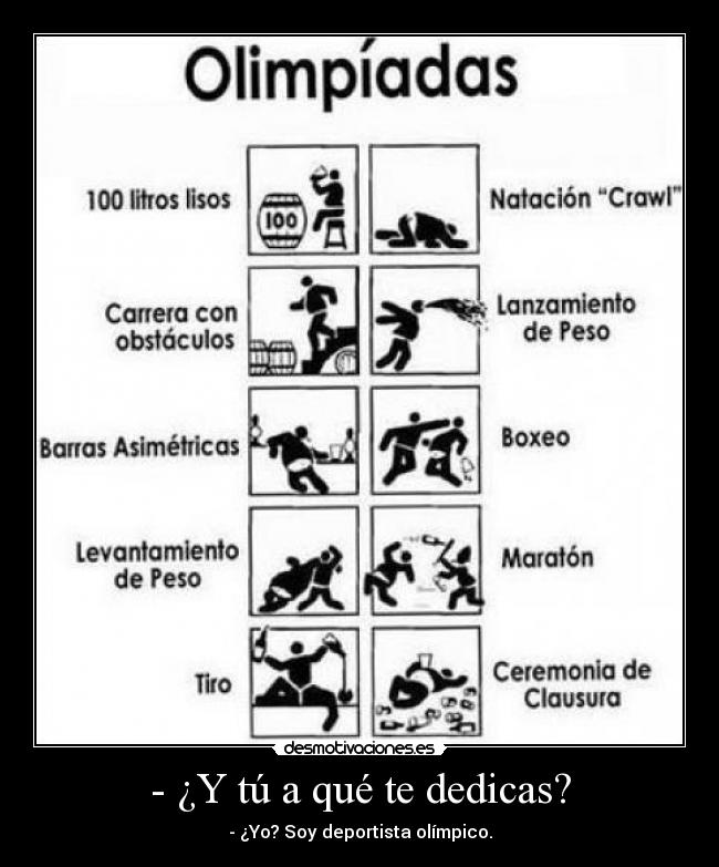 - ¿Y tú a qué te dedicas? - - ¿Yo? Soy deportista olímpico.