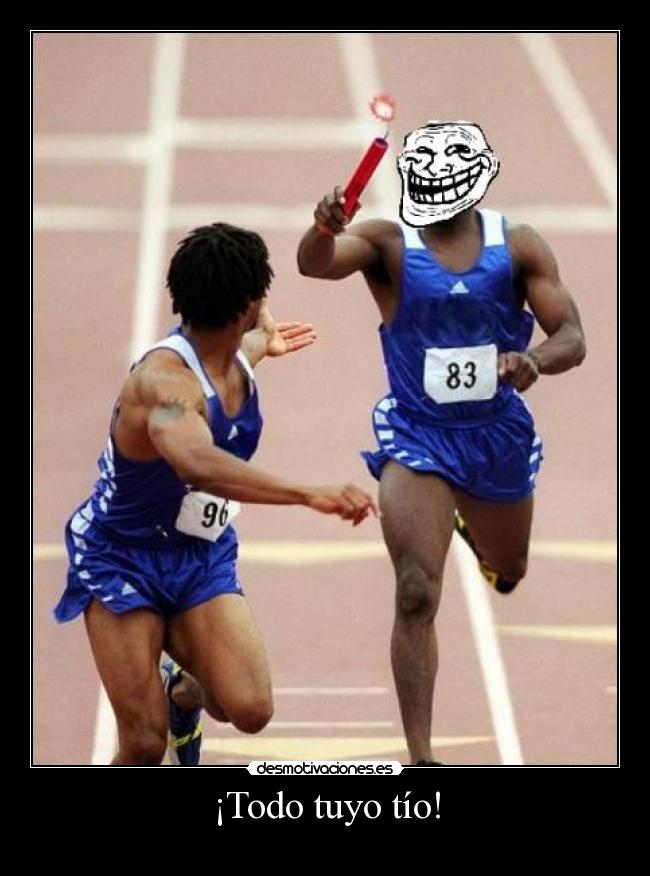 ¡Todo tuyo tío! -