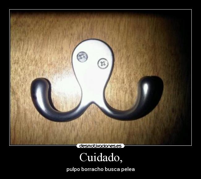 Cuidado, - pulpo borracho busca pelea