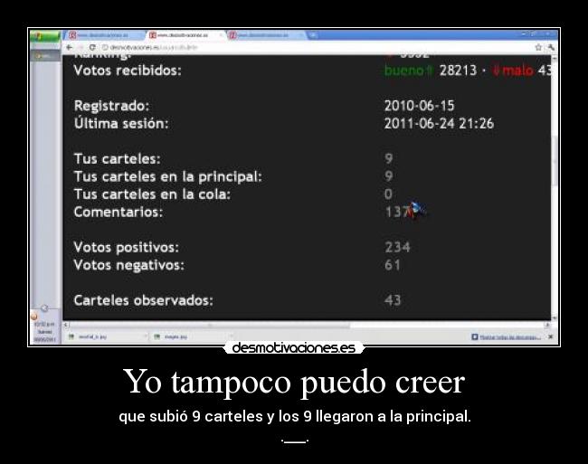 Yo tampoco puedo creer - que subió 9 carteles y los 9 llegaron a la principal.
.___.
