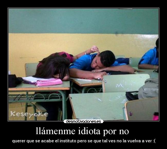 llámenme idiota por no -