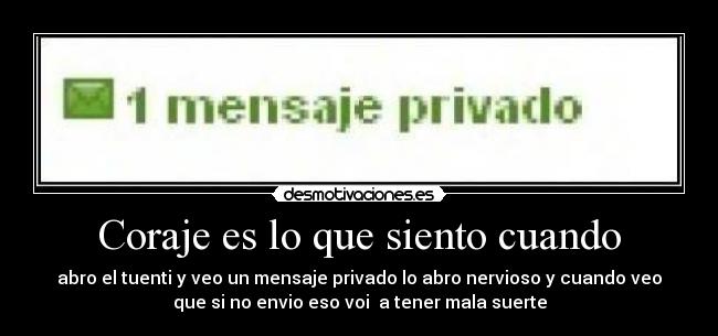 Coraje es lo que siento cuando -