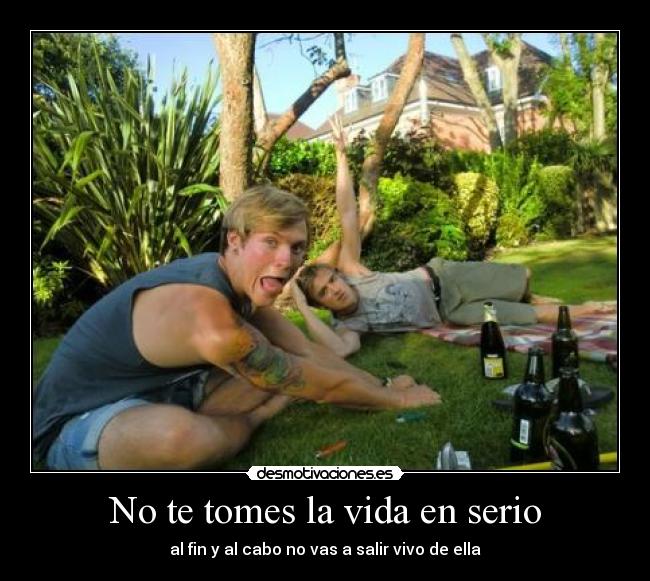 No te tomes la vida en serio -