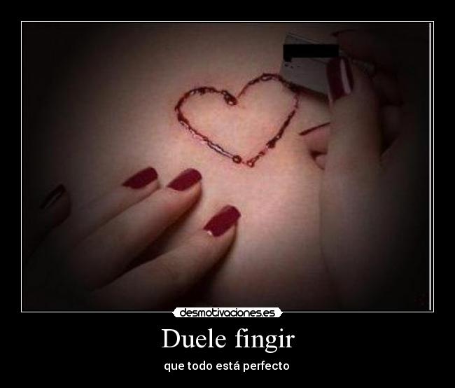 Duele fingir -