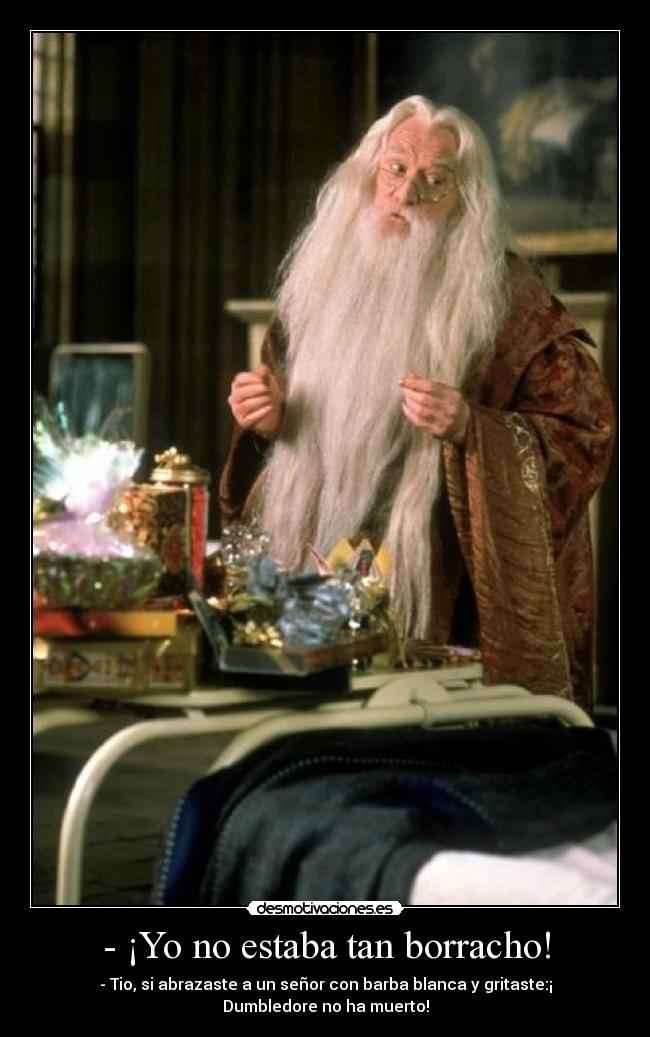 - ¡Yo no estaba tan borracho! -