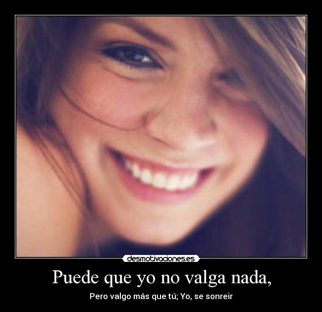 Puede que yo no valga nada, - 
