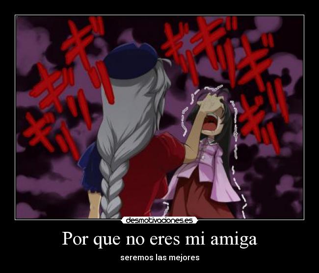 Por que no eres mi amiga -