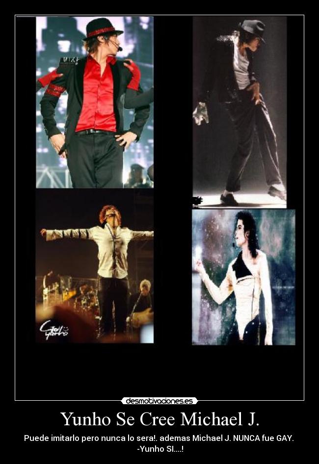 Yunho Se Cree Michael J. - Puede imitarlo pero nunca lo sera!. ademas Michael J. NUNCA fue GAY.  -Yunho SI....!