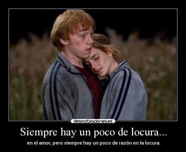 Siempre hay un poco de locura... -