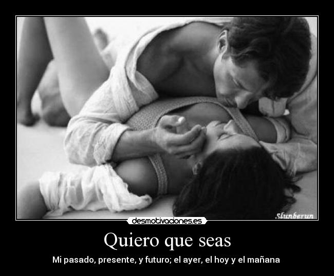 Quiero que seas -