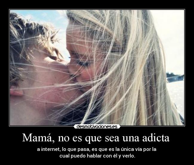 Mamá, no es que sea una adicta  - 