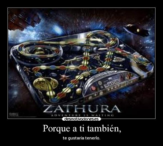 Porque a ti también, - te gustaría tenerlo.