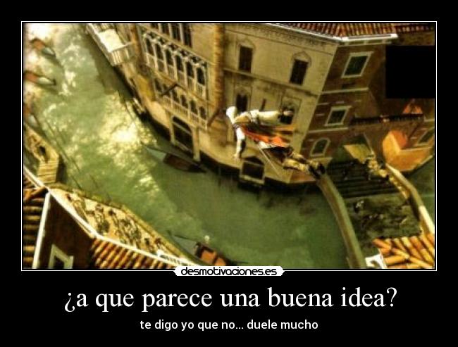 ¿a que parece una buena idea? - te digo yo que no... duele mucho