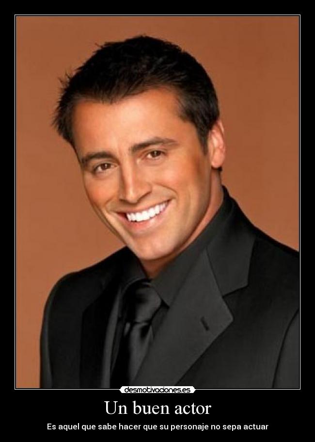 carteles buen actor matt leblanc joey triviani friends desmotivaciones